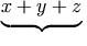 \underbrace{\strut x+y+z}