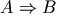 A \Rightarrow B
