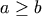 a \geq b