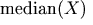\mathrm{median}(X)