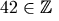 42 \in \mathbb{Z}