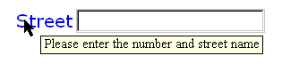 an average-looking text entry form control, with a mouse pointer visible and      a tooltip below, reading 'Please enter the number and street name'