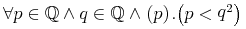 {\unicode{8704}{{p\unicode{8712}{\midoublestruck{Q}}}\unicode{8743}{q\unicode{8712}{\midoublestruck{Q}}}\unicode{8743}{\left.\middle(p\lt q\middle)\right.}}.{\left({p\lt\msup{q}{{2}}}\right)}}