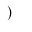 SMALL RIGHT PARENTHESIS